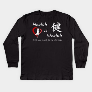 Health is Wealth.... don't give a cent to big phama Kids Long Sleeve T-Shirt